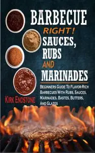 «Barbecue Right Rubs Sauces And Marinades» by Kirk Endstone