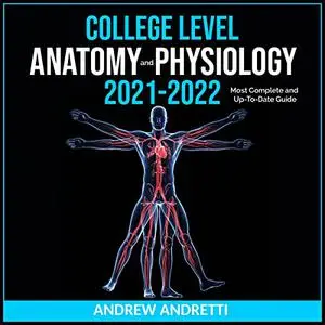 College Level Anatomy and Physiology 2021-2022: Most Complete and Up-to-Date Guide [Audiobook]