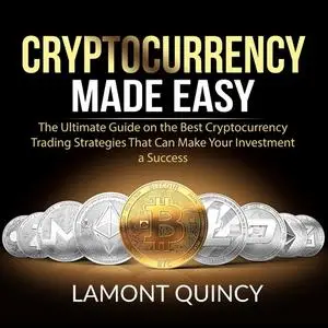 «Cryptocurrency Made Easy» by Lamont Quincy