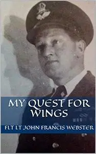 My Quest For Wings: Ft Lt John Francis Webster