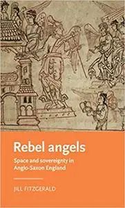 Rebel angels: Space and sovereignty in Anglo-Saxon England