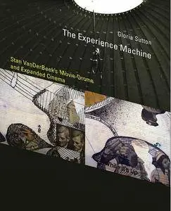 The Experience Machine: Stan VanDerBeek's Movie-Drome and Expanded Cinema