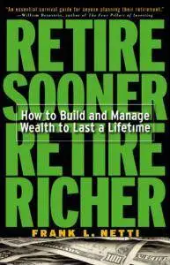 Retire Sooner, Retire Richer - How to Build and Manage Wealth to Last a Lifetime [Repost]