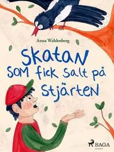 «Skatan som fick salt på stjärten» by Anna Wahlenberg