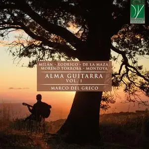 Marco Del Greco - Milan, Rodrigo, Torroba, Moreno, Sainz de la Maza: Alma Guitarra Vol.1 (2022)