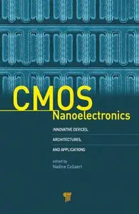 CMOS Nanoelectronics: Innovative Devices, Architectures, and Applications