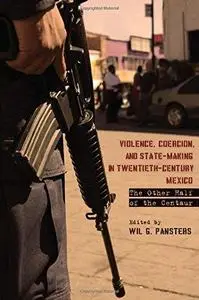 Violence, Coercion, and State-Making in Twentieth-Century Mexico: The Other Half of the Centaur (Repost)