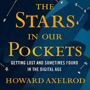 The Stars in Our Pockets: Getting Lost and Sometimes Found in the Digital Age [Audiobook]