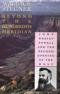Beyond the Hundredth Meridian: John Wesley Powell and the Second Opening of the West