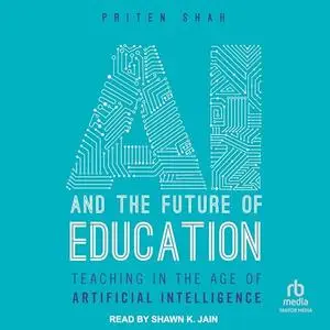 AI And The Future of Education: Teaching in the age of Artificial Intelligence [Audiobook]