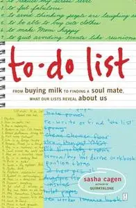 «To-Do List: From Buying Milk to Finding a Soul Mate, What Our Lists Reveal About Us» by Sasha Cagen