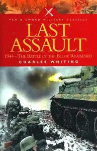 Last Assault: 1944 - The Battle of the Bulge Reassessed (Pen and Sword Military Classics)