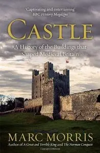 Castle: A History of the Buildings that Shaped Medieval Britain (Repost)