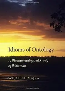 Idioms of ontology : a phenomenological study of Whitman