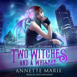 «Two Witches and a Whiskey» by Annette Marie