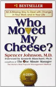 Who Moved My Cheese?: An Amazing Way to Deal with Change in Your Work and in Your Life by Spencer Johnson