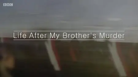 BBC - Life After My Brother's Murder (2019)