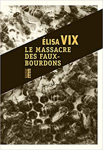 Le massacre des faux-bourdons : Une enquête de Thierry Sauvage - Elisa Vix