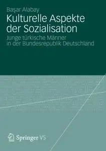 Kulturelle Aspekte der Sozialisation: Junge türkische Männer in der Bundesrepublik Deutschland