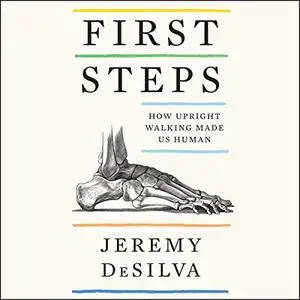 First Steps: How Upright Walking Made Us Human [Audiobook]