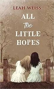 All the Little Hopes: A Novel