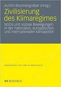 Zivilisierung des Klimaregimes: NGOs und soziale Bewegungen in der nationalen, europäischen und internationalen Klimapolitik