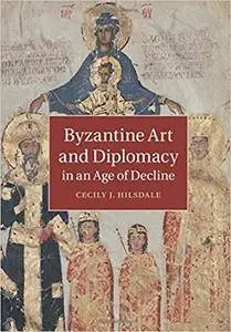Byzantine Art and Diplomacy in an Age of Decline