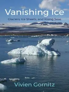Vanishing Ice: Glaciers, Ice Sheets, and Rising Seas