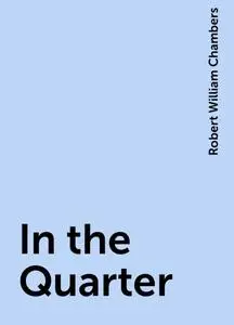 «In the Quarter» by Robert William Chambers