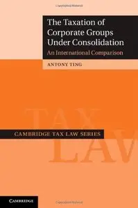The Taxation of Corporate Groups under Consolidation: An International Comparison