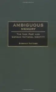 Ambiguous Memory: The Nazi Past and German National Identity
