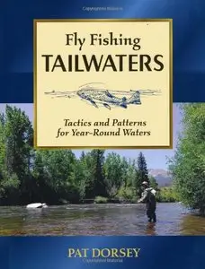 Fly Fishing Tailwaters: Tactics and Patterns for Year-Round Waters [Repost]