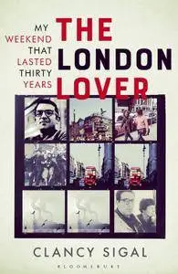 The London Lover: My Weekend that Lasted Thirty Years