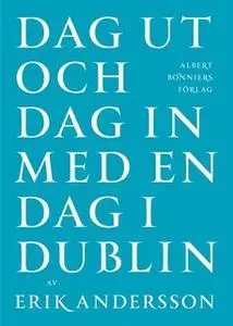 «Dag ut och dag in med en dag i Dublin» by Erik Andersson