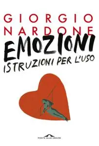 Giorgio Nardone - Emozioni. Istruzioni per l'uso