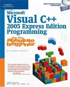 Microsoft Visual C++ 2005 Express Edition Programming for the Absolute Beginner 