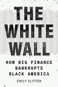 The White Wall: How Big Finance Bankrupts Black America