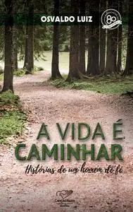 «A Vida é Caminhar» by Osvaldo Luiz