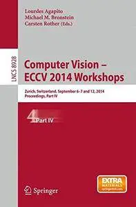 Computer Vision - ECCV 2014 Workshops: Zurich, Switzerland, September 6-7 and 12, 2014, Proceedings, Part IV(Repost)