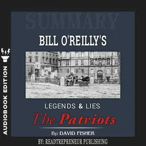 «Summary of Legends and Lies: The Patriots by David Fisher» by Readtrepreneur Publishing