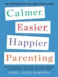 Calmer, Easier, Happier Parenting: Five Strategies That End the Daily Battles and Get Kids to Listen the First Time (repost)