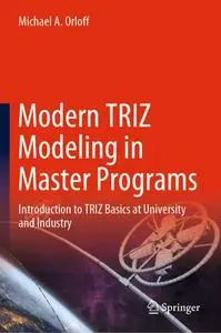 Modern TRIZ Modeling in Master Programs: Introduction to TRIZ Basics at University and Industry
