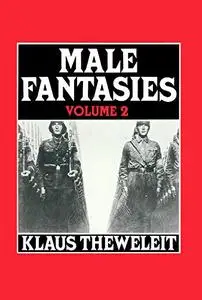 Male Fantasies, Vol. 2: Male Bodies - Psychoanalyzing the White Terror