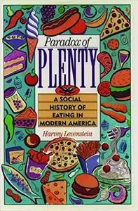 Paradox of Plenty: A Social History of Eating in Modern America, Revised Edition