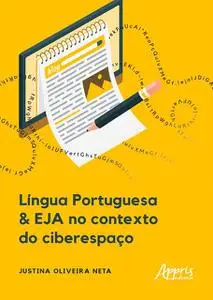 «Língua Portuguesa & EJA no Contexto do Ciberespaço» by Justina Oliveira Neta