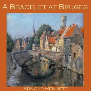 «A Bracelet at Bruges» by Arnold Bennett