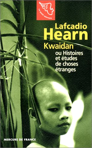 Lafcadio Hearn, "Kwaidan ou Histoires et études de choses étranges"