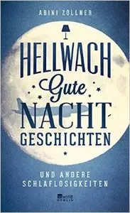 Hellwach: Gute Nachtgeschichten und andere Schlaflosigkeiten