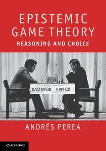 Epistemic Game Theory: Reasoning and Choice (repost)