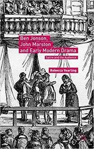 Ben Jonson, John Marston and Early Modern Drama: Satire and the Audience